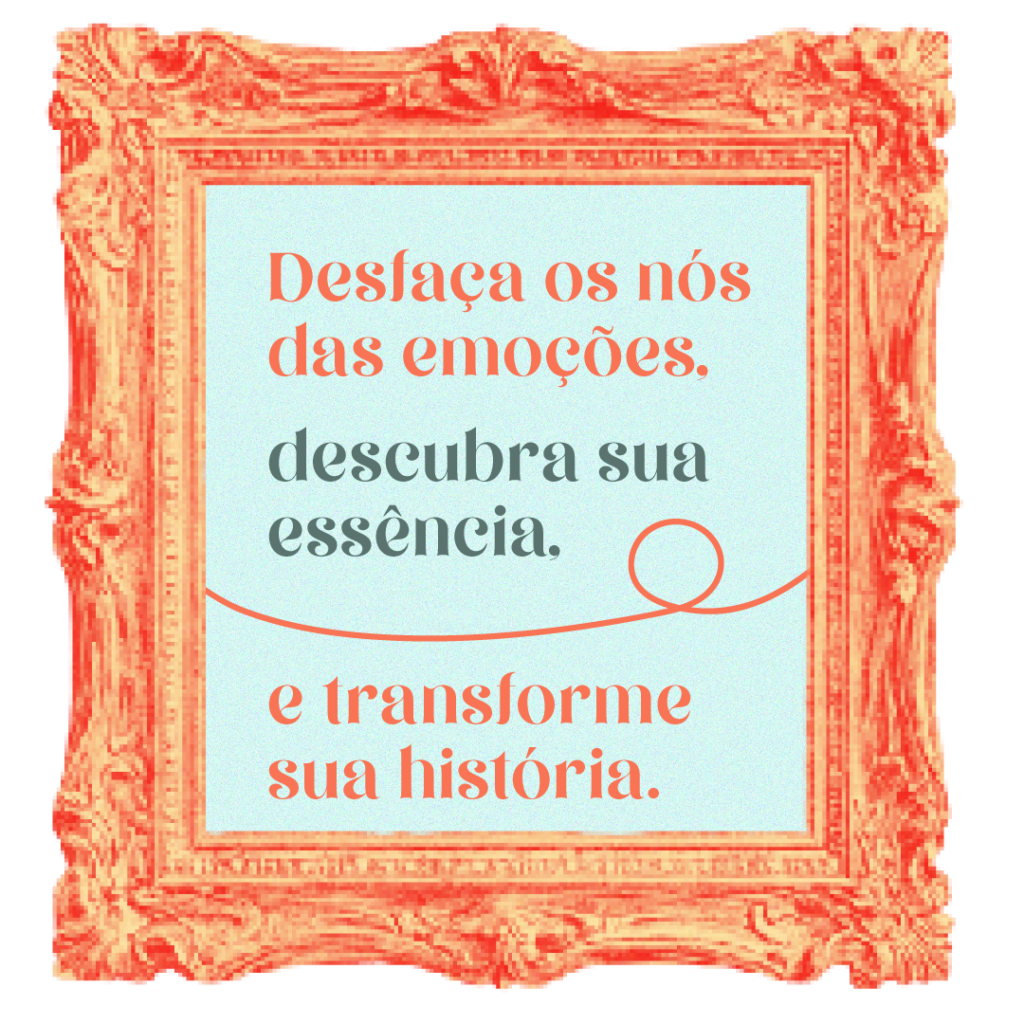 Desfaça os nós das emoções, descubra sua essência, transforme sua história.